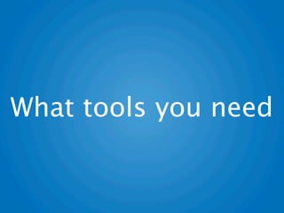 What tools you need
 