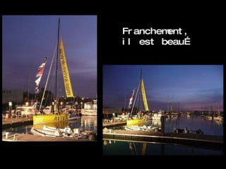 Franchement, il est beau… 