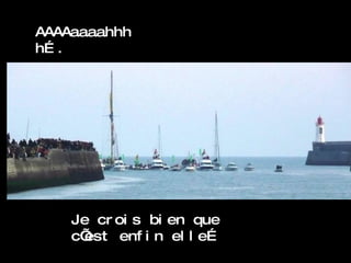 AAAAaaaahhhh…. Je crois bien que c’est enfin elle… 