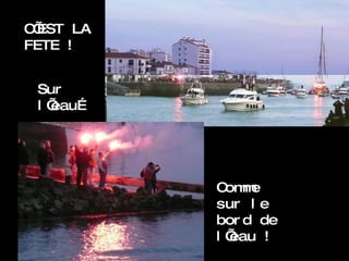C’EST LA FETE ! Sur l’eau… Comme sur le bord de l’eau ! 