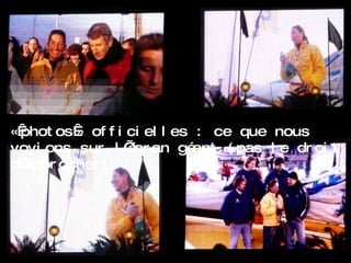 « photos » officielles : ce que nous voyions sur l’écran géant (pas le droit d’approcher). 