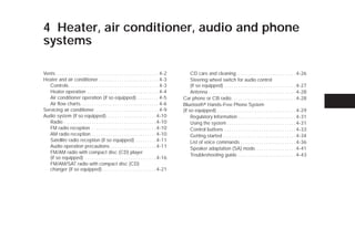 4 Heater, air conditioner, audio and phone
systems

Vents . . . . . . . . . . . . . . . . . . . . . . . . . . . . . . . . . . . . . . . . . . . . 4-2        CD care and cleaning . . . . . . . . . . . . . . . . . . . . . . . . . . 4-26
Heater and air conditioner . . . . . . . . . . . . . . . . . . . . . . . . . . 4-3                       Steering wheel switch for audio control
   Controls . . . . . . . . . . . . . . . . . . . . . . . . . . . . . . . . . . . . . . . 4-3            (if so equipped) . . . . . . . . . . . . . . . . . . . . . . . . . . . . . . . 4-27
   Heater operation . . . . . . . . . . . . . . . . . . . . . . . . . . . . . . . 4-4                    Antenna . . . . . . . . . . . . . . . . . . . . . . . . . . . . . . . . . . . . . . 4-28
   Air conditioner operation (if so equipped) . . . . . . . . . 4-5                                 Car phone or CB radio . . . . . . . . . . . . . . . . . . . . . . . . . . . . 4-28
   Air flow charts. . . . . . . . . . . . . . . . . . . . . . . . . . . . . . . . . . 4-6           Bluetoothா Hands-Free Phone System
Servicing air conditioner. . . . . . . . . . . . . . . . . . . . . . . . . . . . 4-9                (if so equipped) . . . . . . . . . . . . . . . . . . . . . . . . . . . . . . . . . . 4-29
Audio system (if so equipped). . . . . . . . . . . . . . . . . . . . . . 4-10                            Regulatory Information . . . . . . . . . . . . . . . . . . . . . . . . . 4-31
   Radio . . . . . . . . . . . . . . . . . . . . . . . . . . . . . . . . . . . . . . . . 4-10            Using the system . . . . . . . . . . . . . . . . . . . . . . . . . . . . . . 4-31
   FM radio reception . . . . . . . . . . . . . . . . . . . . . . . . . . . . 4-10                       Control buttons . . . . . . . . . . . . . . . . . . . . . . . . . . . . . . . 4-33
   AM radio reception . . . . . . . . . . . . . . . . . . . . . . . . . . . . 4-10                       Getting started . . . . . . . . . . . . . . . . . . . . . . . . . . . . . . . . 4-34
   Satellite radio reception (if so equipped) . . . . . . . . . 4-11                                     List of voice commands . . . . . . . . . . . . . . . . . . . . . . . . 4-36
   Audio operation precautions . . . . . . . . . . . . . . . . . . . . 4-11                              Speaker adaptation (SA) mode. . . . . . . . . . . . . . . . . . 4-41
   FM/AM radio with compact disc (CD) player
                                                                                                         Troubleshooting guide . . . . . . . . . . . . . . . . . . . . . . . . . 4-43
   (if so equipped) . . . . . . . . . . . . . . . . . . . . . . . . . . . . . . . 4-16
   FM/AM/SAT radio with compact disc (CD)
   changer (if so equipped) . . . . . . . . . . . . . . . . . . . . . . . 4-21




                                                                                                     ੬ REVIEW COPY—2009 Versa (vrs)
                                                                                                     Owners Manual—USA_English (nna)
                                                                                                     09/10/08—debbie ੭
 