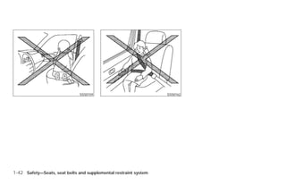 SSS0159                                  SSS0162




1-42 Safety—Seats, seat belts and supplemental restraint system




                                                                  ੬ REVIEW COPY—2009 Versa (vrs)
                                                                  Owners Manual—USA_English (nna)
                                                                  09/10/08—debbie ੭
 