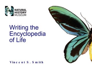 Vincent S. Smith Writing the Encyclopedia of Life 