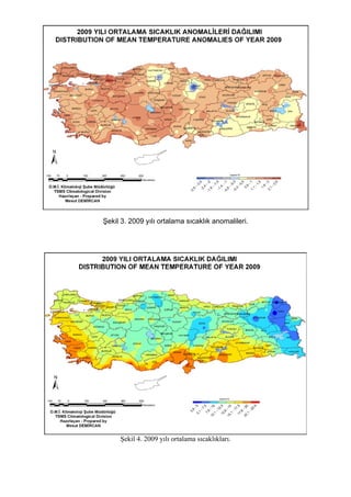 Şekil 3. 2009 yılı ortalama sıcaklık anomalileri.
Şekil 4. 2009 yılı ortalama sıcaklıkları.
 