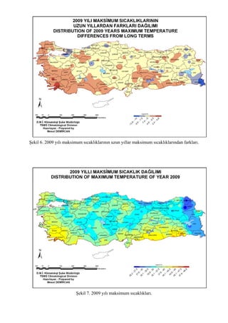 Şekil 6. 2009 yılı maksimum sıcaklıklarının uzun yıllar maksimum sıcaklıklarından farkları.
Şekil 7. 2009 yılı maksimum sıcaklıkları.
 