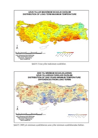 Şekil 8. Uzun yıllar maksimum sıcaklıkları.
Şekil 9. 2009 yılı minimum sıcaklıklarının uzun yıllar minimum sıcaklıklarından farkları.
 
