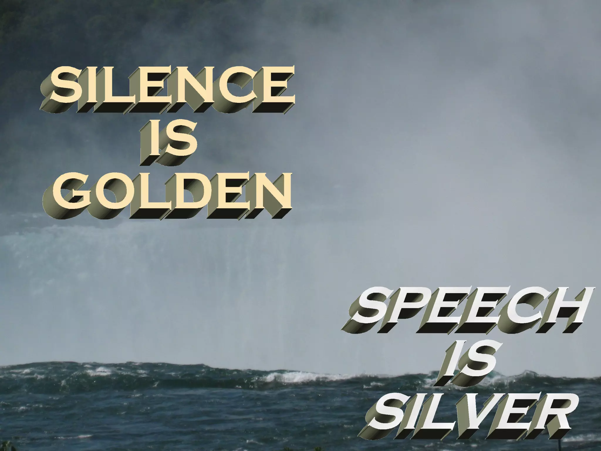 SILENCE IS GOLDEN SPEECH IS SILVER 