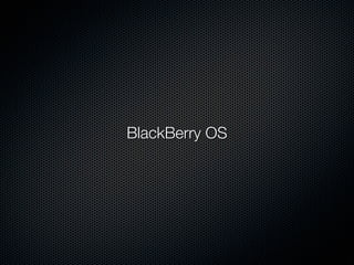 Software Platform for BlackBerry




                  BlackBerry OS




BlackBerry Flip                   BlackBerry Bold
 