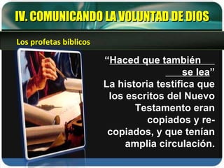 “ Haced que también  se lea ” La historia testifica que los escritos del Nuevo Testamento eran copiados y re- copiados, y que tenían amplia circulación. IV. COMUNICANDO LA VOLUNTAD DE DIOS Los profetas bíblicos 