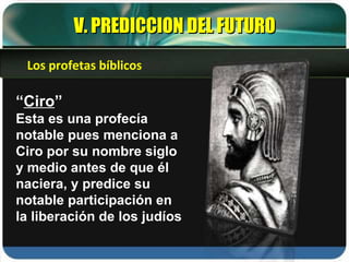 “ Ciro ” Esta es una profecía notable pues menciona a Ciro por su nombre siglo y medio antes de que él naciera, y predice su notable participación en la liberación de los judíos  V. PREDICCION DEL FUTURO Los profetas bíblicos 