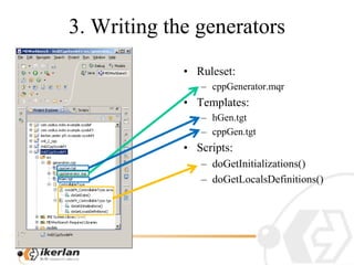 3. WritingthegeneratorsRuleset:cppGenerator.mqrTemplates:hGen.tgtcppGen.tgtScripts:doGetInitializations()doGetLocalsDefinitions()