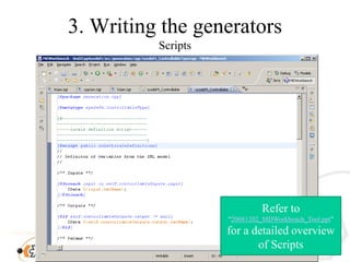 3. WritingthegeneratorsScriptsRefer to “20081202_MDWorkbench_Tool.ppt” for a detailed overview of Scripts
