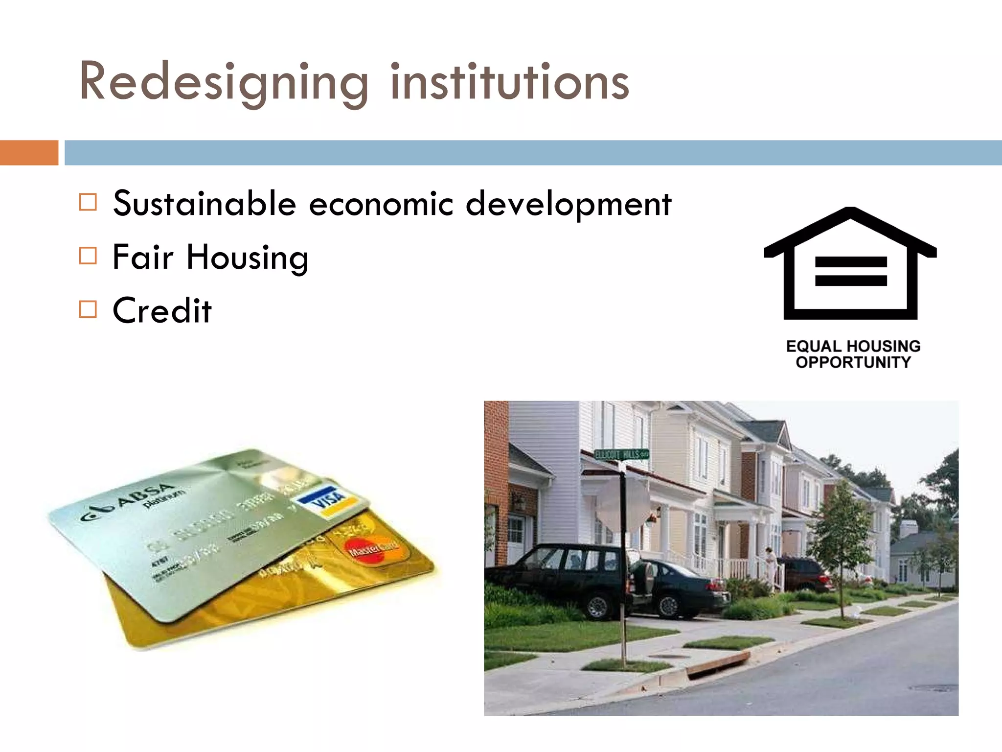 Redesigning institutions Sustainable economic development Fair Housing Credit  