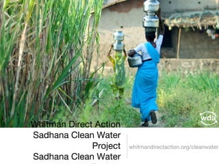 Whitman Direct Action Sadhana Clean Water Project Sadhana Clean Water Project ,[object Object]