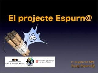 El projecte Espurn@
Equip Espurn@
14 de gener de 2009
 