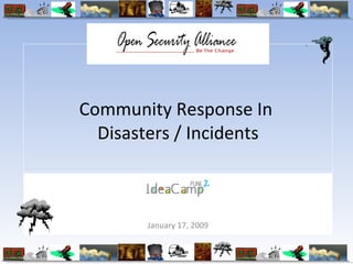Community Response In  Disasters / Incidents January 17, 2009 