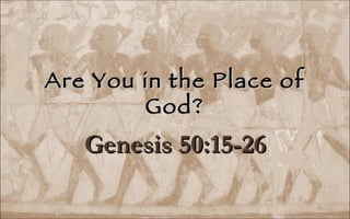 Are You in the Place of God? Genesis 50:15-26 