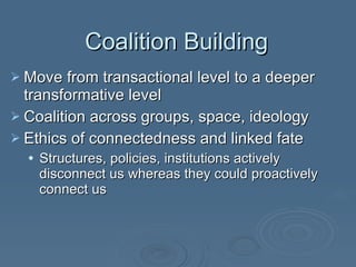 Coalition Building <ul><li>Move from transactional level to a deeper transformative level </li></ul><ul><li>Coalition acro...