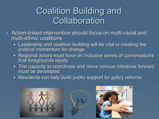 Coalition Building and Collaboration <ul><li>Action-linked intervention should focus on multi-racial and multi-ethnic coal...