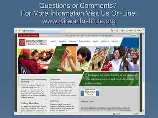 Questions or Comments?  For More Information Visit Us On-Line: www.KirwanInstitute.org 