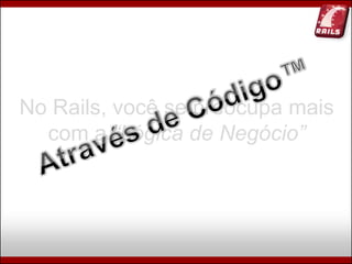 Ruby, Rails e Diversão (Campus Party Brasil 2009)