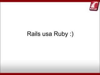 Ruby, Rails e Diversão (Campus Party Brasil 2009)