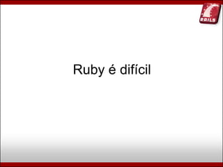 Ruby, Rails e Diversão (Campus Party Brasil 2009)