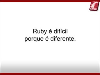 Ruby, Rails e Diversão (Campus Party Brasil 2009)
