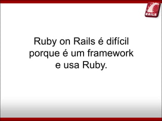 Ruby, Rails e Diversão (Campus Party Brasil 2009)