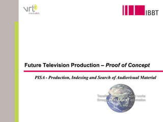 Future Television Production – Proof of Concept PISA - Production, Indexing and Search of AudiovisualMaterial 