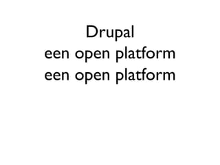 Drupal een open platform een open platform 