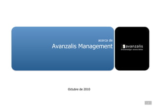 acerca de

Avanzalis Management




     Octubre de 2010



                                   1
 