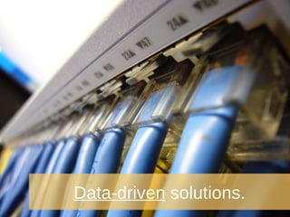 Data-driven  solutions. 