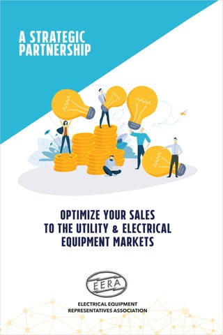 MARKETING YOUR
PRODUCTS.
IT NEVER GETS ANY
EASIER.
OPTIMIZE YOUR SALES
TO THE UTILITY & ELECTRICAL
EQUIPMENT MARKETS
A STRATEGIC
PARTNERSHIP
ELECTRICAL EQUIPMENT
REPRESENTATIVES ASSOCIATION
PRODUCTS.
IT NEVER GETS ANY
EASIER.
 