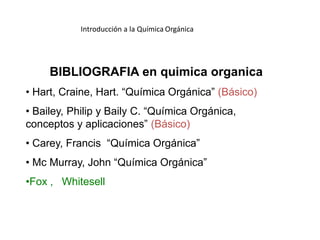 Introducción a la QuímicaOrgánica BIBLIOGRAFIA en quimica organica  ,[object Object]