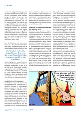 5  FOCUS

und alle mit niedriger Schulbildung wurden
gewissenlos mit Märchengeschichten in immer neue Kreditangebote gelockt. Insgesamt
betragen die privaten Konsumenten- bzw.
Kreditkartenschulden nach Angaben der
US-Notenbank zum Jahresultimo 2008 rund
2,6 Billionen US-Dollar (980 Milliarden «Revolving», 1,6 Billionen «Non-Revolving»). Dieser utopische Schuldenberg liess sich in der
Vergangenheit anhäufen, auch fortwährend
steigende Immobilienpreise neue Finanzierungsmöglichkeiten boten. So betrug z.B. die
eigentliche Hypothek 200’000 US-Dollar, das
Haus war aber inzwischen 250’000 US-Dollar
wert – also räumte die Bank oftmals 50’000
US-Dollar an «frischer Kreditlinie» ein, welche
dann oft auch genutzt wurde.
Diese künstliche Konsumkraft freute zwar nationale wie auch ausländische Unternehmen
aller Couleur all die letzten Jahre, doch die
Rückzahlung der Schulden erweist sich jetzt

«Das Verhältnis der Kreditkartenschulden zum Einkommen
der privaten Haushalte ist in den
vergangenen neun Jahren nicht
angestiegen.»
als zähe Angelegenheit – gerade für sowieso
schon strapazierte Häuslebauer mit kleineren
Einkommen. Entsprechend hat sich die in
den USA als sog. «Credit Score» numerisch
ausgedrückte private Kreditwürdigkeit (reicht
von 350 bis 800 Punkten) von durchschnittlich 723 auf 678 Punkte reduziert. Am kreditwürdigsten ist aktuell, wer aus South Dakota
kommt (710), die Bonität der Schuldner aus
Texas (651) wird am geringsten eingeschätzt.

ditkartenschulden zum Einkommen der privaten Haushalte ist in den vergangenen neun
Jahren nicht gestiegen. Vielmehr bewegte sich
das Verhältnis in einer konstanten Spanne
von ca. 9 Prozent. Ganz anders sieht es beim
Verhältnis zwischen Hypothekenschulden und
Einkommen aus. Dort hat sich das Verhältnis
um fast 35 Prozent erhöht.
Harte Zeiten für Kreditkarten-Bonds, wenn
auch bekanntes Terrain
Ähnlich dem Modus operandi bei Hypothekenkrediten wurden hunderte Millionen von
Konsumentenforderungen in entsprechende
Wertpapiere verbrieft. Die oben genannten
980 Milliarden US-Dollar an ausstehenden
Kreditkarten-Schulden wurden entsprechend
Reports der US-Notenbank bereits zu knapp
50 Prozent in Wertpapiere verbrieft und an institutionelle Investoren weiterverkauft. Diese
als «Asset-Backed-Securities» bekannte Gattung ist in puncto Zahlungsstrom - ähnlich den
«Mortgage-Backed-Securities» - von der Fähigkeit der Schuldner abhängig, pünktliche Rückzahlungen zu leisten. Gibt es Probleme bei der
Forderungsrückführung, gerät der Zahlungsstrom ins Stocken, Zinsen der ABS-Wertpapiere können nicht an alle Investoren gezahlt
werden. In einem solchen Fall drohen synthetische Hochschreibungen der Nominale (sog.
«Pay-Ups») gegenüber den Investoren, bis die
säumigen Schuldner wieder liquide sind. Sollte
Comic

Jede 20. Rechnung bleibt unbezahlt
Aktuell können knapp 5 Prozent aller Kreditkartenschuldner ihre Ausstände nicht zurückführen, sprich jede 20. Rechnung bleibt
gänzlich unbezahlt. In diese Zahl mischen
sich zwar echter Betrug und in Not geratene
Konsumenten, doch letztere Kategorie ist auf
ein 5-Jahres-Hoch gestiegen. Notleidende Kreditkarten-Engagements, bei denen länger als
60 Tage keine Zinszahlung und/oder Tilgung
vorgenommen wurden, schnellten im Jahr
2008 nach Zahlen der US-Notenbank um 60
Prozent nach oben. Ansteigende Arbeitslosenraten tragen ein Übriges dazu bei. Doch allen
Unkenrufen zum Trotz: Das Verhältnis der Kredp payoff all about derivative investments | Januar 2009

sich ein grösserer Teil der verbrieften Forderungen als dauerhaft uneinbringlich erweisen,
droht – analog den Hypotheken-besicherten
Wertpapieren – ein drastischer «Hair-Cut» von
bis zu 70 Prozent des Nominals.
Dass bei Verbriefung und Handel von Kreditkarten-Forderungen die goldenen Zeiten vorerst vorbei sind, beweisen aktuelle Zahlen der
Citigroup: Der US-Bankgigant verlor durch Abschreibungen im Geschäft mit KreditkartenVerbriefungen allein im dritten Quartal 2008
rund 1,4 Milliarden US-Dollar. Im selben Quartal ein Jahr zuvor, verdiente man in diesem Segment noch stattliche 169 Millionen US-Dollar.
Bei den Mitbewerbern American Express,
Bank of America, Capital One, Advanta, Discover, Wells Fargo/Wachovia und J.P. Morgan
Chase/WaMu sieht es augenblicklich ähnlich
mau aus. «Wer jetzt noch immer Kreditkartengelinkte Wertpapiere in seinem Portfolio hat,
schläft nicht mehr wirklich gut», heisst es aus
dem Umfeld von Hedge-Fonds.
Doch nicht nur alternative Investment-Vehikel
haben gegenwärtig einen erhöhten Pulsschlag,
Pensionskassen und Banken, quer über den
Globus verteilt, halten entsprechende Papiere
und sind potenzielle Opfer eines Domino-Effekts. Parallel zum wackligen Markt erhöhen
sämtliche US-Banken ihre Rückstellungen für
den potenziellen Ausfall von Kreditkartenforderungen. Die Ratingagentur Fitch erwartet
insgesamt bei Kreditkarten-Bonds eine wei-

 