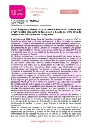 03 de Febrero de 2009, Santa Cruz de Tenerife - Unión Progreso y Democracia recuerda al electorado canario, que UPyD ya había propuesto la devolución al Estado de, entre otras, la competencia sobre menores inmigrantes.