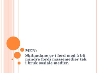 MEN: Skilnadane er i ferd med å bli mindre fordi massemedier tek i bruk sosiale medier. 