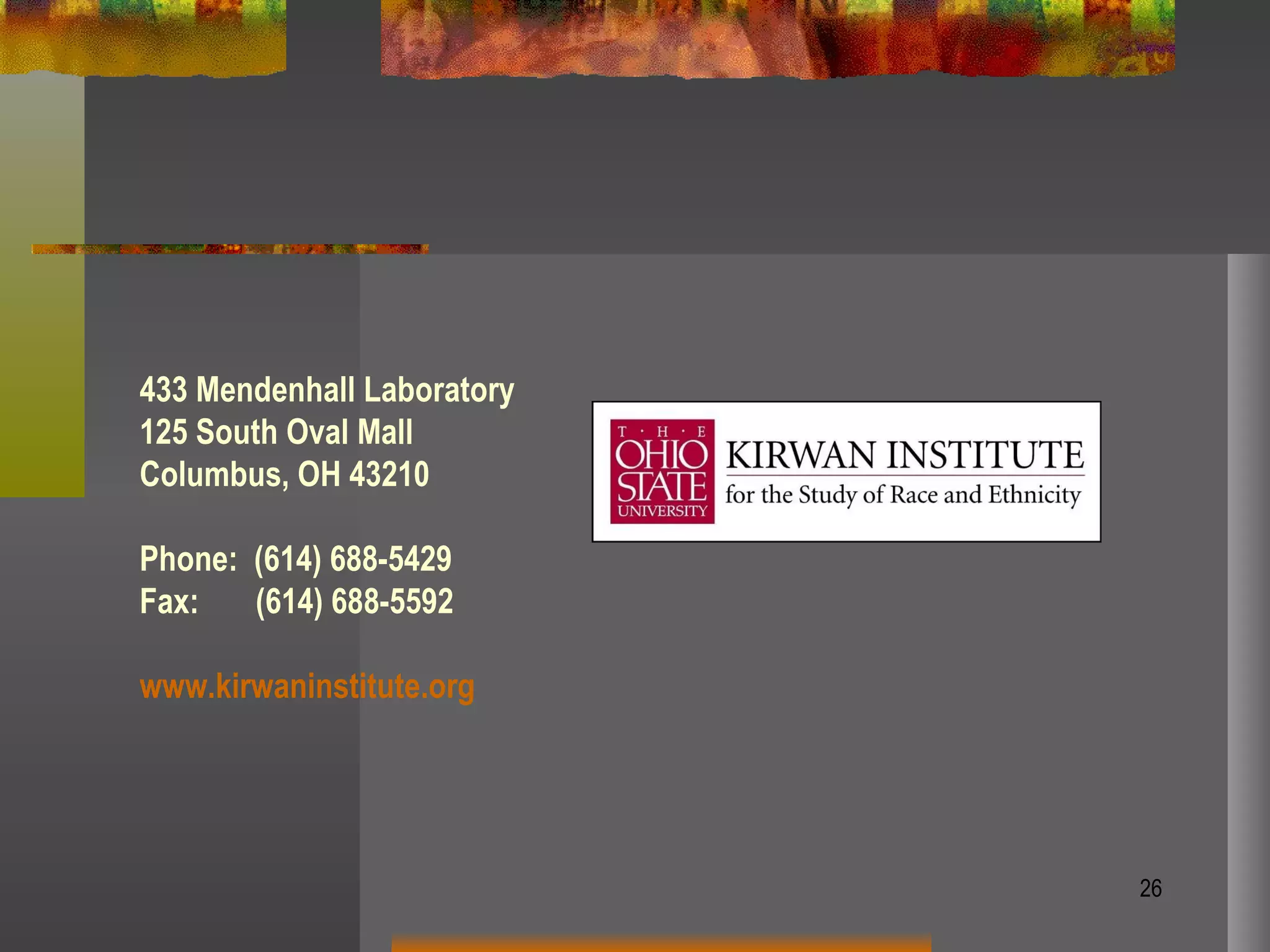 433 Mendenhall Laboratory 125 South Oval Mall Columbus, OH 43210 Phone:  (614) 688-5429 Fax:  (614) 688-5592 www.kirwaninstitute.org 