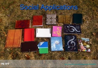 Social Applications P8 TFT   http://www.flickr.com/photos/babyowls/2329783873/   