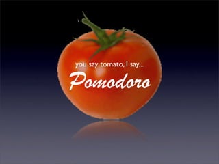 you say tomato, I say...

Pomodoro
 