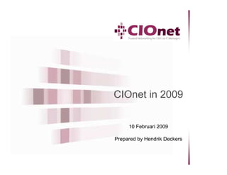 CIOnet in 2009

     10 Februari 2009

Prepared by Hendrik Deckers
 