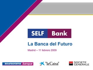 Madrid – 11 febrero 2009 La Banca del Futuro 