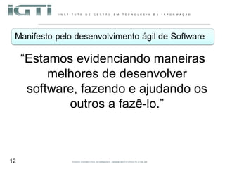 “ Estamos evidenciando maneiras melhores de desenvolver software, fazendo e ajudando os outros a fazê-lo.” 