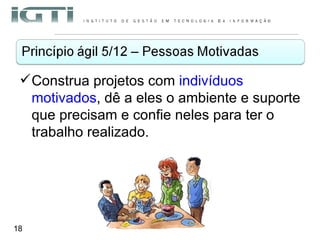 Construa projetos com  indivíduos motivados , dê a eles o ambiente e suporte que precisam e confie neles para ter o trabalho realizado. 