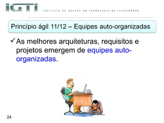 As melhores arquiteturas, requisitos e projetos emergem de  equipes auto-organizadas .  