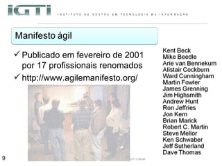Publicado em fevereiro de 2001 por 17 profissionais renomados http://www.agilemanifesto.org/ 