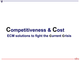 C ompetitiveness &  C ost ECM solutions to fight the  c urrent   c risis 