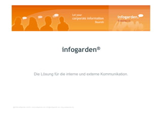 infogarden®


                            Die Lösung für die interne und externe Kommunikation.




@2009 softgarden GmbH | www.softgarden.de | info@softgarden.de | blog.softgarden.de
 